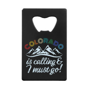 Colorado Is Calling & I Must Go Credit Card Bottle Opener