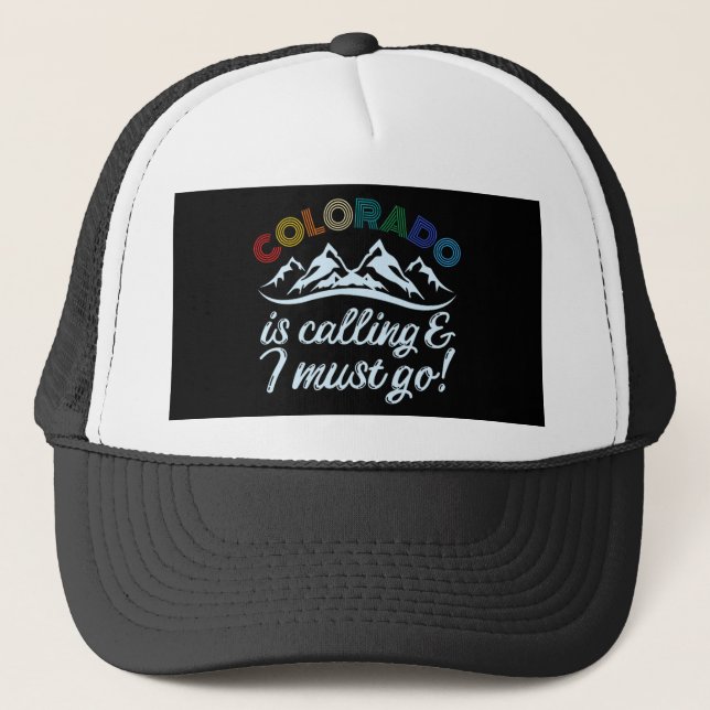 Colorado Is Calling & I Must Go Trucker Hat (Front)