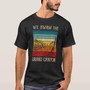 Colorado River Merchandise We Swam The Grand Canyo T-Shirt