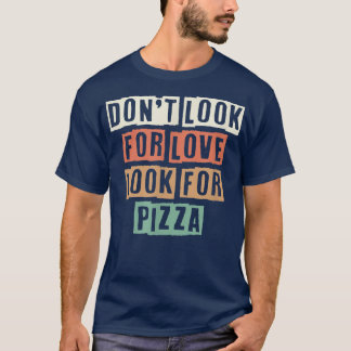 Colored Retro Funny Dont Look For Love Look For Pi T-Shirt