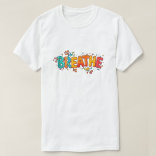 Colorful Breathe Positive Reminder Motivational T-Shirt