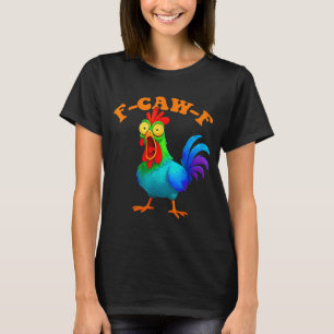 Colorful Chicken Funny F-caw-f Chicken Fcawf T-Shirt