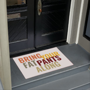 Colorful Funny Bring Your Fat Pants Along Doormat