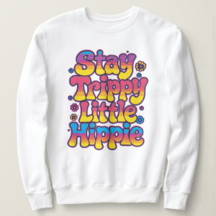 Colorful Psychedelic Stay Trippy Hippie Sweatshirt