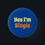 Colorful Yes I'm Single 1 Inch Round Button<br><div class="desc">Make your relationship status clear with the message 'Yes I'm Single'. The word single is in an orange text on a dark blue background. The other text is pale yellow.</div>