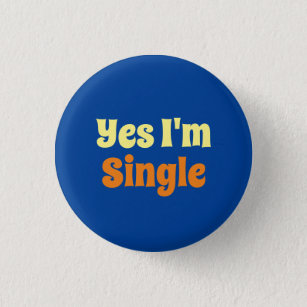 Colorful Yes I'm Single 1 Inch Round Button