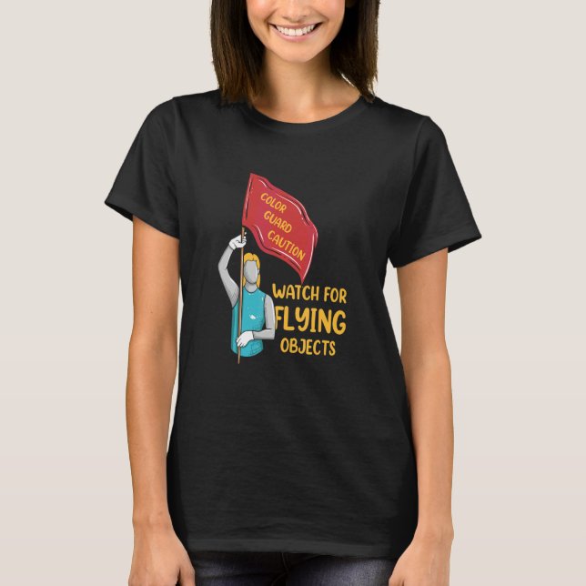 Colour Guard Caution Watch For Flying Objects   Fl T-Shirt (Front)