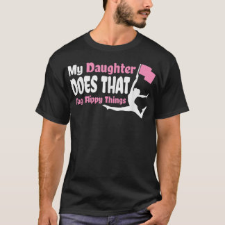 Colour Guard Mom Dad My Daughter Does That Flag Fl T-Shirt