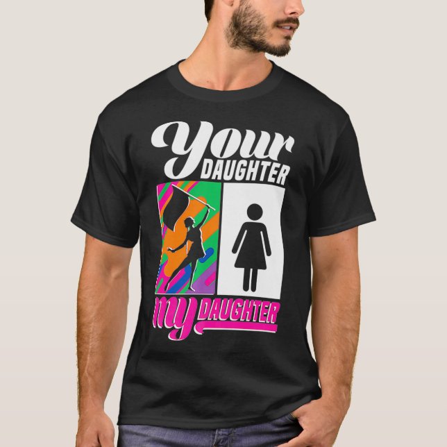 Colour Guard  Your Daughter My Daughter Guard Mom T-Shirt (Front)