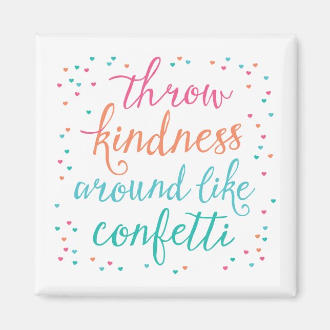 Colour Throw Kindness Around Like Confetti Magnet (Front)