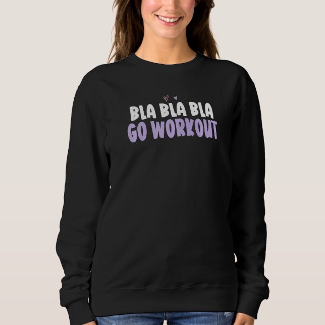 Coloured Heart  Bla Bla Bla Go Workout Saying Sweatshirt (Front)