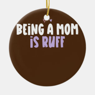 Coloured Heart Funny Being A Mom Is Ruff Saying Ceramic Ornament