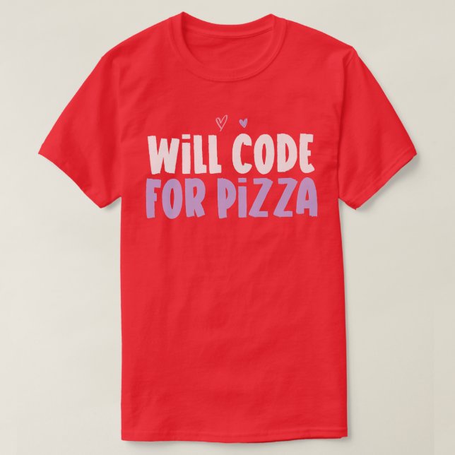 Coloured Heart Funny Will Code For Pizza Saying  T-Shirt (Design Front)