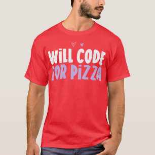 Coloured Heart Funny Will Code For Pizza Saying  T-Shirt