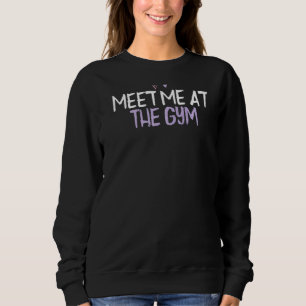 Coloured Heart Meet Me At The Gym Saying Joke Sweatshirt