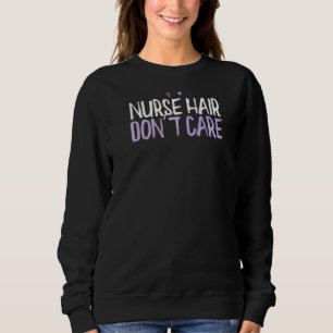 Coloured Heart Nurse Hair Don't Care Saying Joke Sweatshirt