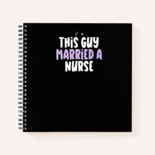 Coloured Heart This Guy Married A Nurse Saying Notebook