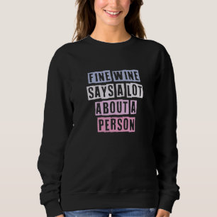 Coloured Quotes Ideas Fine Wine Says A Lot About A Sweatshirt