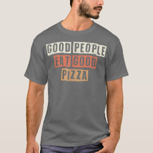 Coloured Retro Funny Good People Eat Good Pizza Sa T-Shirt