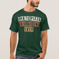 Coloured Retro Funny I Hate Pizza Said No One Ever