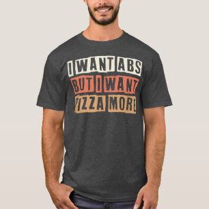 Coloured Retro Funny I Want Abs But I Want Pizza M T-Shirt