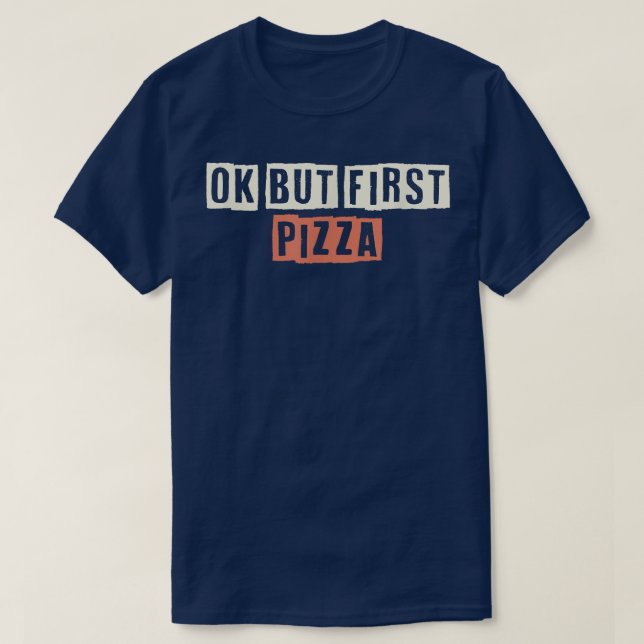 Coloured Retro Funny Ok But First Pizza Saying Sar T-Shirt (Design Front)