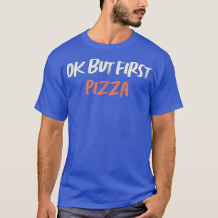 Coloured Retro Funny Ok But First Pizza Saying Sar T-Shirt