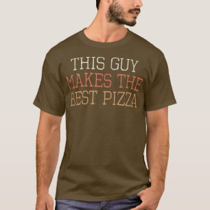 Coloured Retro Funny This Guy Makes The Best Pizza T-Shirt