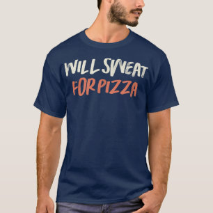 Coloured Retro Funny Will Sweat For Pizza Saying S T-Shirt