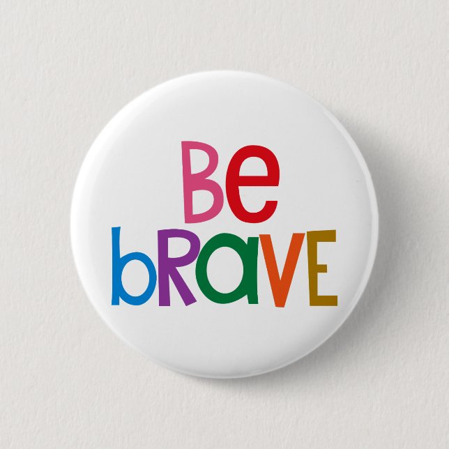 Colourful Be Brave 2 Inch Round Button (Front)