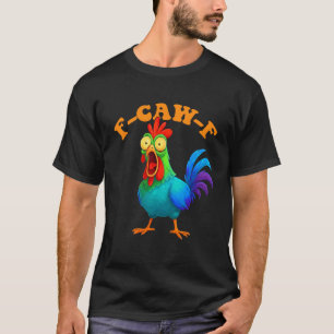 Colourful Chicken Funny F-Caw-F Chicken FCAWF T-Shirt