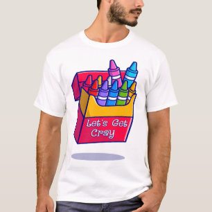 Colourful Crayons Let's Get Cray T-Shirt