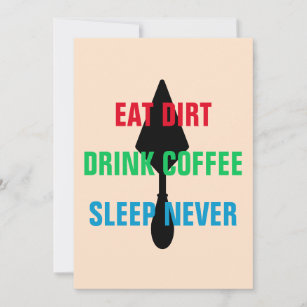 Colourful Custom Eat Dirt Drink Coffee Sleep Never