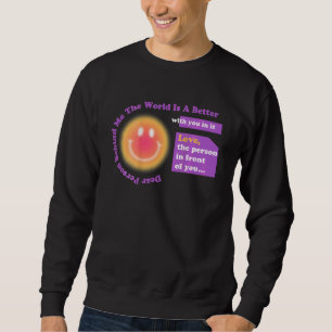 Colourful Dear Person Behind Me World Is A Better Sweatshirt