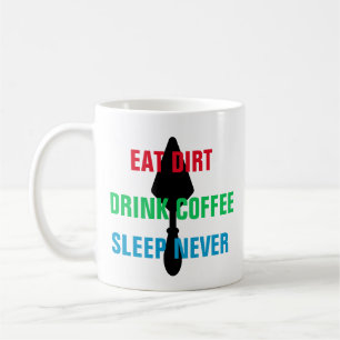 Colourful Eat Dirt Drink Coffee Sleep Never Trowel Mug
