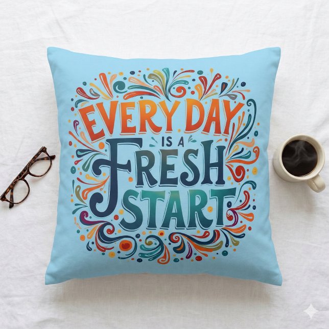 Colourful "Every Day is a Fresh Start" Motivationa Throw Pillow (Colorful Every Day is a Fresh Start Motivational Throw Pillow Mockup A)