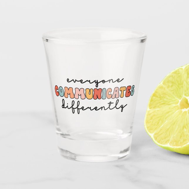 Colourful Everyone Communicates Differently  Shot Glass (Front)