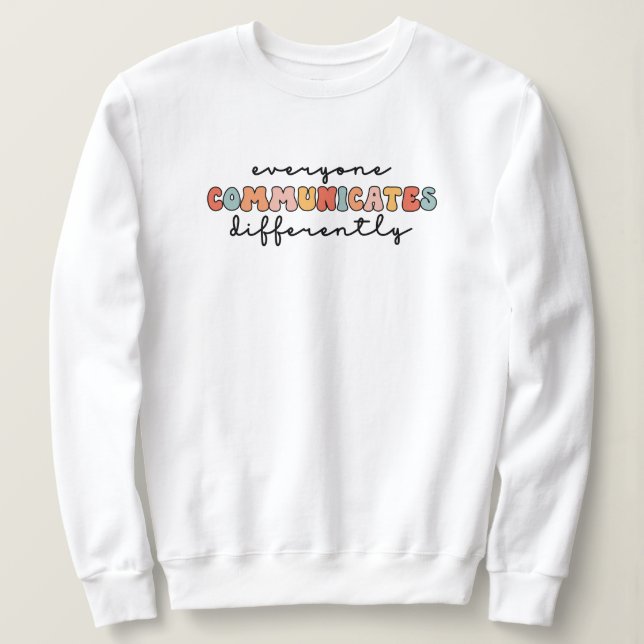 Colourful Everyone Communicates Differently  Sweatshirt (Design Front)