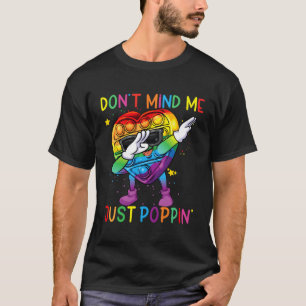 Colourful Fidget Toy Don'T Mind Me Just Pop' Pop I T-Shirt
