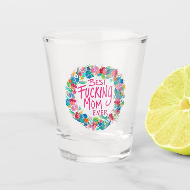Colourful Flower Wreath Best F*cking Mom Ever Shot Glass (Front)