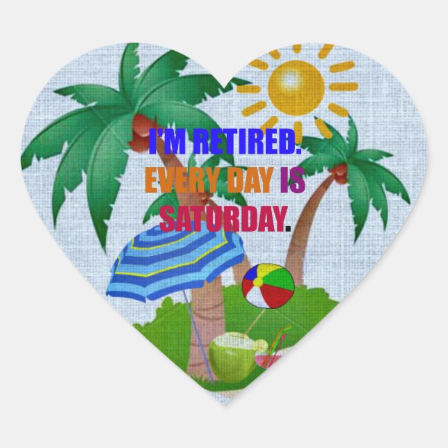 Colourful: I'm Retired-Every Day is Saturday Heart Sticker (Front)
