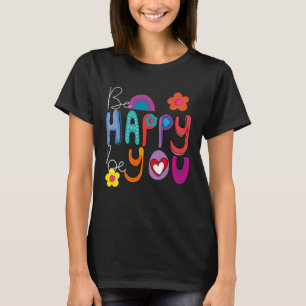 Colourful Motivational Be Happy Be You  T-Shirt