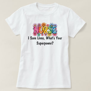 Colourful “Nurse – I Save Lives, What’s Your Super T-Shirt