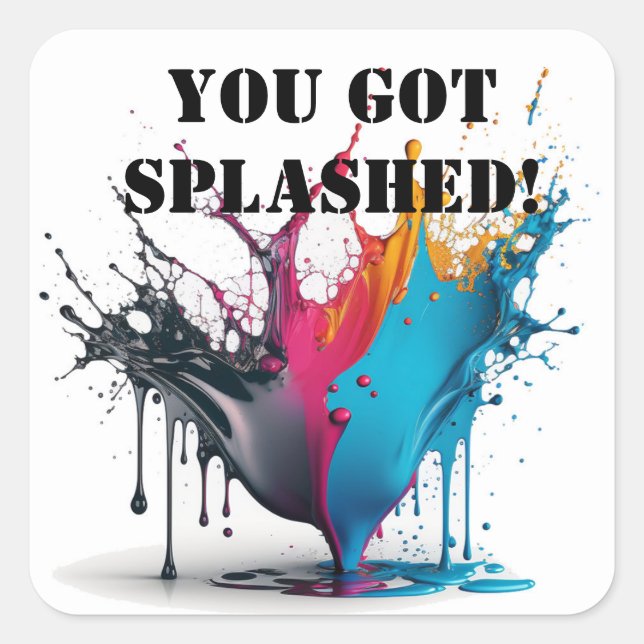 Colourful Paint Splatter Sticker - You Got Splashe (Front)