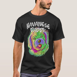 Colourful Pop Portrait Havanese Dog Dad Daddy Fath T-Shirt