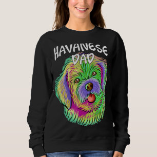 Colourful Pop Portrait Havanese Dog Dad Father's D Sweatshirt