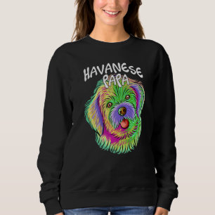 Colourful Pop Portrait Havanese Dog Dad Papa Fathe Sweatshirt