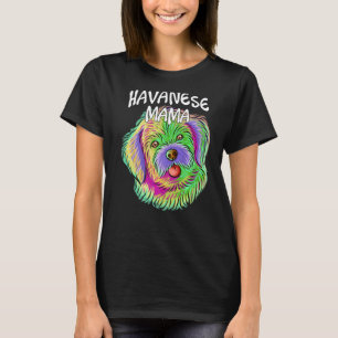 Colourful Pop Portrait Havanese Dog Mom Mama Mothe T-Shirt