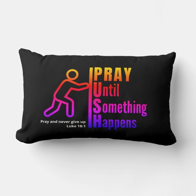 Colourful PRAY UNTIL SOMETHING HAPPENS Christian Lumbar Pillow (Front)