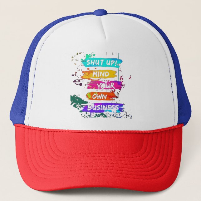 Colourful Shut Up Mind Your Own Business Poster Trucker Hat (Front)